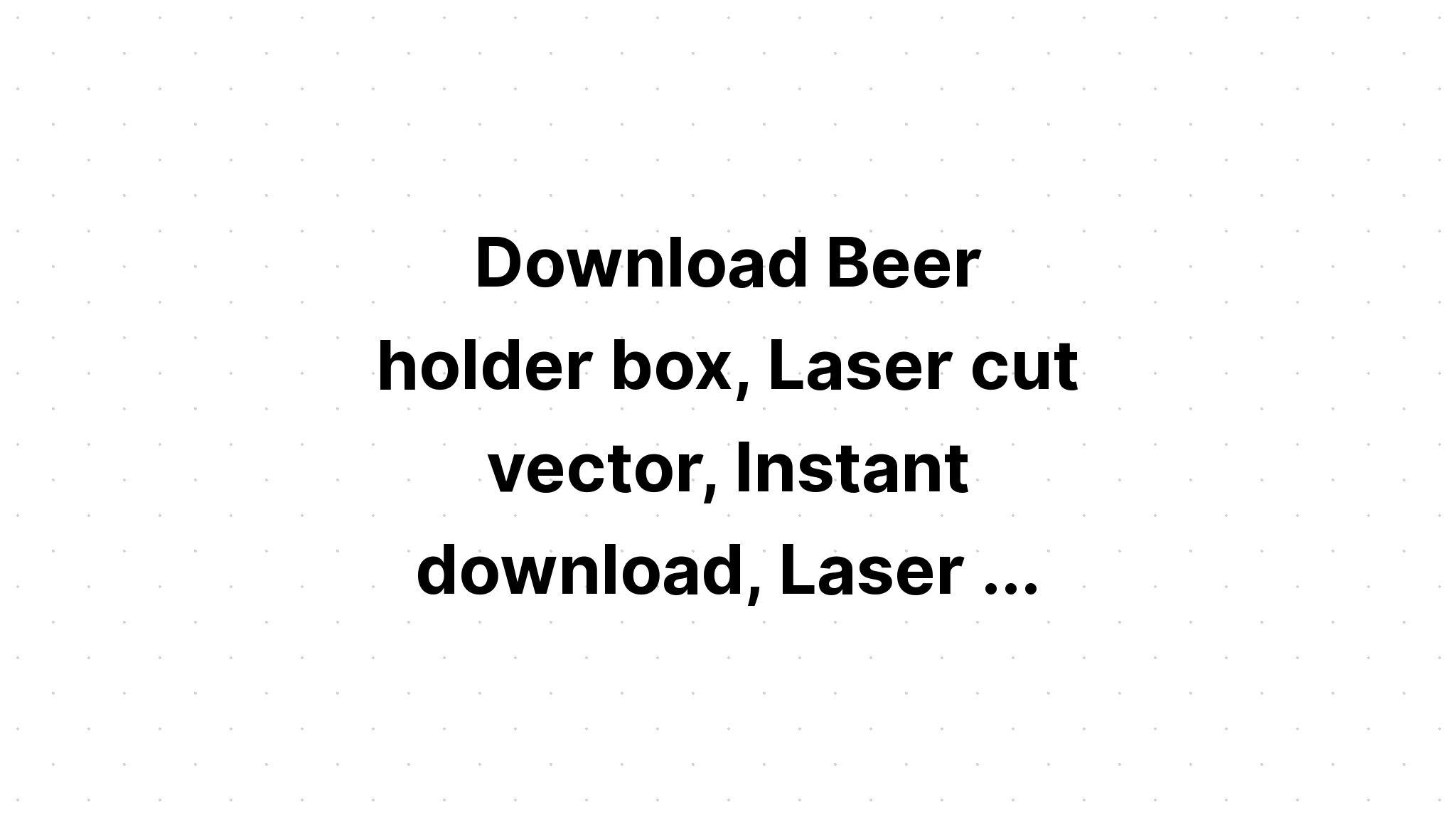 Download Laser Cut Beer Holder Svg - Layered SVG Cut File